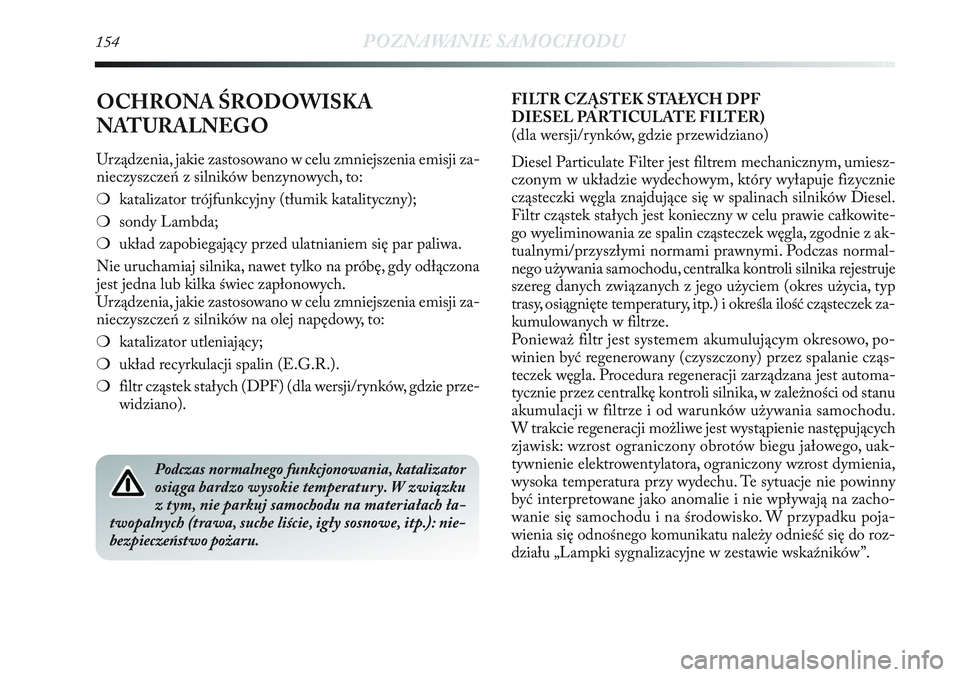 Lancia Delta 2012 Instrukcja obsługi (in Polish) 154POZNAWANIE SAMOCHODU
OCHRONA ŚRODOWISKA
NATURALNEGO
Urządzenia, jakie zastosowano w celu zmniejszenia emisji za-
nieczyszczeń z silników benzynowych, to:
❍katalizator trójfunkcyjny (tłumik Lancia Delta 2012 Instrukcja obsługi (in Polish) 154POZNAWANIE SAMOCHODU
OCHRONA ŚRODOWISKA
NATURALNEGO
Urządzenia, jakie zastosowano w celu zmniejszenia emisji za-
nieczyszczeń z silników benzynowych, to:
❍katalizator trójfunkcyjny (tłumik