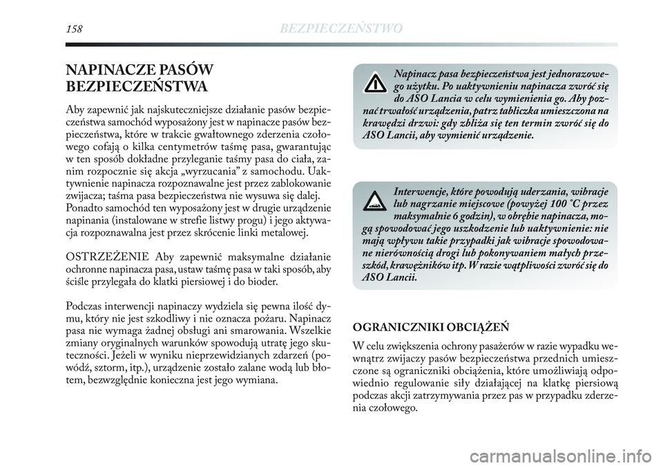 Lancia Delta 2012 Instrukcja obsługi (in Polish) 158BEZPIECZEŃSTWO
NAPINACZE PASÓW
BEZPIECZEŃSTWA
Aby zapewnić jak najskuteczniejsze działanie pasów bezpie-
czeństwa samochód wyposażony jest w napinacze pasów bez-
pieczeństwa, które w tr Lancia Delta 2012 Instrukcja obsługi (in Polish) 158BEZPIECZEŃSTWO
NAPINACZE PASÓW
BEZPIECZEŃSTWA
Aby zapewnić jak najskuteczniejsze działanie pasów bezpie-
czeństwa samochód wyposażony jest w napinacze pasów bez-
pieczeństwa, które w tr