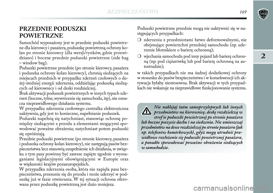 Lancia Delta 2012 Instrukcja obsługi (in Polish) BEZPIECZEŃSTWO169
2
PRZEDNIE PODUSZKI
POWIETRZNE
Samochód wyposażony jest w przednie poduszki powietrz-
ne dla kierowcy i pasażera, poduszkę powietrzną ochrony ko-
lan po stronie kierowcy (dla w Lancia Delta 2012 Instrukcja obsługi (in Polish) BEZPIECZEŃSTWO169
2
PRZEDNIE PODUSZKI
POWIETRZNE
Samochód wyposażony jest w przednie poduszki powietrz-
ne dla kierowcy i pasażera, poduszkę powietrzną ochrony ko-
lan po stronie kierowcy (dla w