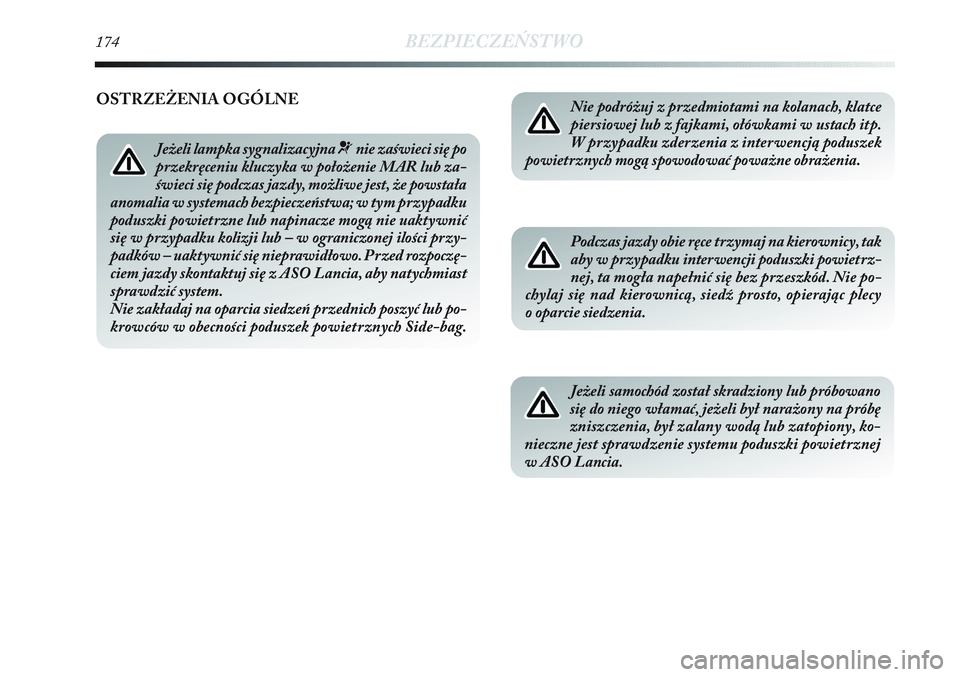 Lancia Delta 2012 Instrukcja obsługi (in Polish) 174BEZPIECZEŃSTWO
Nie podróżuj z przedmiotami na kolanach, klatce
piersiowej lub z fajkami, ołówkami w ustach itp.
W przypadku zderzenia z interwencją poduszek
powietrznych mogą spowodować pow Lancia Delta 2012 Instrukcja obsługi (in Polish) 174BEZPIECZEŃSTWO
Nie podróżuj z przedmiotami na kolanach, klatce
piersiowej lub z fajkami, ołówkami w ustach itp.
W przypadku zderzenia z interwencją poduszek
powietrznych mogą spowodować pow