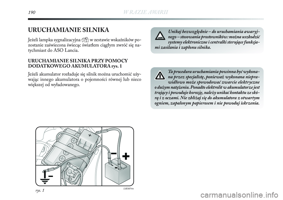 Lancia Delta 2012 Instrukcja obsługi (in Polish) 190W RAZIE AWARII
URUCHAMIANIE SILNIKA
Jeżeli lampka sygnalizacyjna Yw zestawie wskaźników po-
zostanie zaświecona świecąc światłem ciągłym zwróć się na-
tychmiast do ASO Lancia.
URUCHAMI Lancia Delta 2012 Instrukcja obsługi (in Polish) 190W RAZIE AWARII
URUCHAMIANIE SILNIKA
Jeżeli lampka sygnalizacyjna Yw zestawie wskaźników po-
zostanie zaświecona świecąc światłem ciągłym zwróć się na-
tychmiast do ASO Lancia.
URUCHAMI