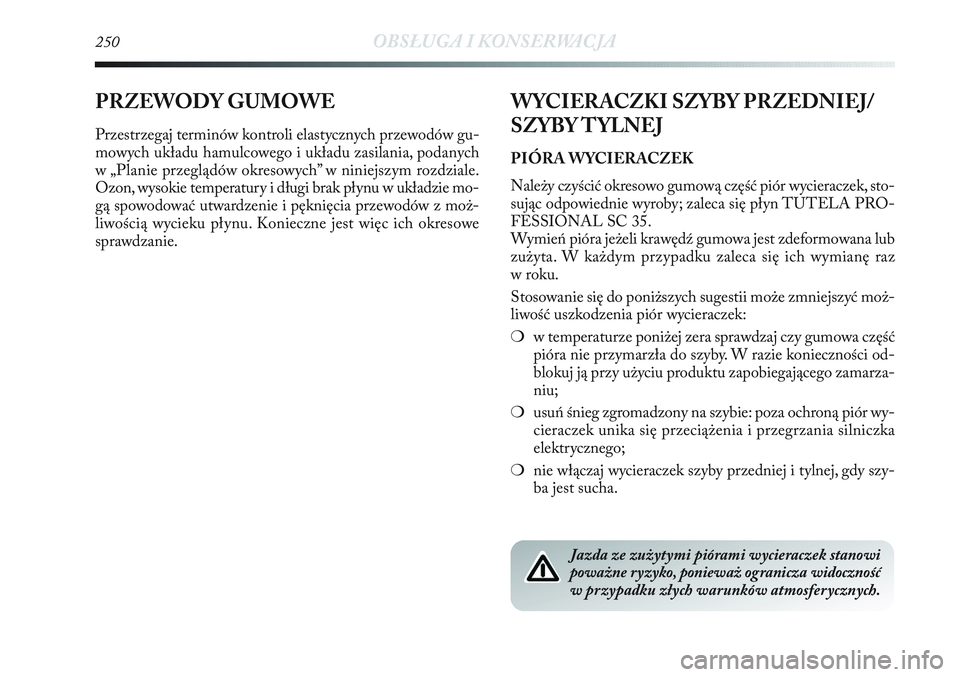 Lancia Delta 2012 Instrukcja obsługi (in Polish) 250OBSŁUGA I KONSERWACJA
PRZEWODY GUMOWE
Przestrzegaj terminów kontroli elastycznych przewodów gu-
mowych układu hamulcowego i układu zasilania, podanych
w „Planie przeglądów okresowych” w Lancia Delta 2012 Instrukcja obsługi (in Polish) 250OBSŁUGA I KONSERWACJA
PRZEWODY GUMOWE
Przestrzegaj terminów kontroli elastycznych przewodów gu-
mowych układu hamulcowego i układu zasilania, podanych
w „Planie przeglądów okresowych” w