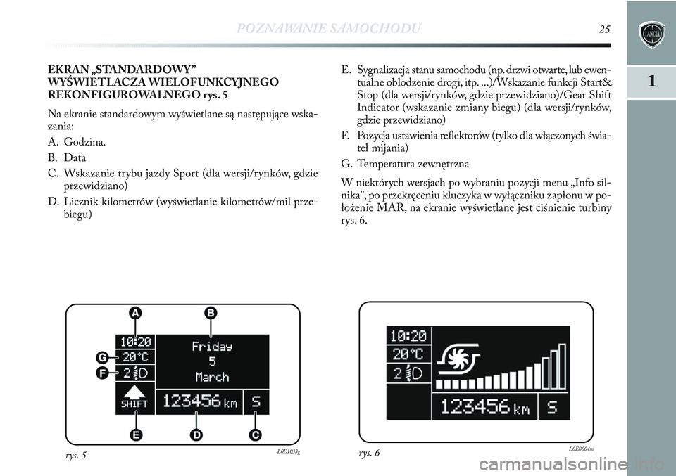 Lancia Delta 2012 Instrukcja obsługi (in Polish) POZNAWANIE SAMOCHODU25
1
E. Sygnalizacja stanu samochodu (np. drzwi otwarte, lub ewen-
tualne oblodzenie drogi, itp. ...)/Wskazanie funkcji Start&
Stop (dla wersji/rynków, gdzie przewidziano)/Gear Sh Lancia Delta 2012 Instrukcja obsługi (in Polish) POZNAWANIE SAMOCHODU25
1
E. Sygnalizacja stanu samochodu (np. drzwi otwarte, lub ewen-
tualne oblodzenie drogi, itp. ...)/Wskazanie funkcji Start&
Stop (dla wersji/rynków, gdzie przewidziano)/Gear Sh