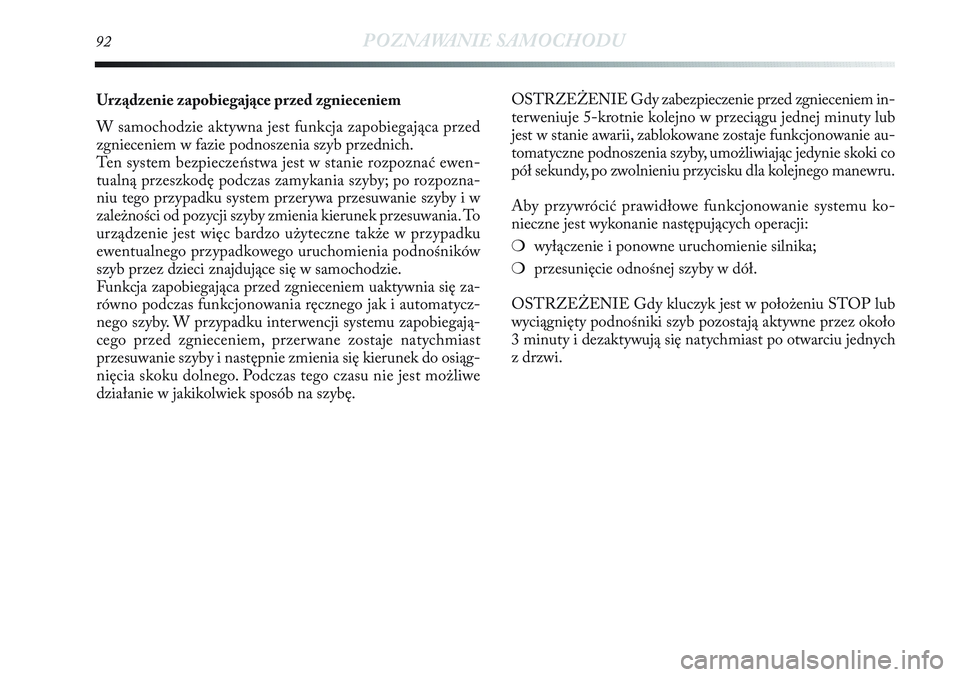 Lancia Delta 2012 Instrukcja obsługi (in Polish) 92POZNAWANIE SAMOCHODU
Urządzenie zapobiegające przed zgnieceniem
W samochodzie aktywna jest funkcja zapobiegająca przed
zgnieceniem w fazie podnoszenia szyb przednich.
Ten system bezpieczeństwa Lancia Delta 2012 Instrukcja obsługi (in Polish) 92POZNAWANIE SAMOCHODU
Urządzenie zapobiegające przed zgnieceniem
W samochodzie aktywna jest funkcja zapobiegająca przed
zgnieceniem w fazie podnoszenia szyb przednich.
Ten system bezpieczeństwa