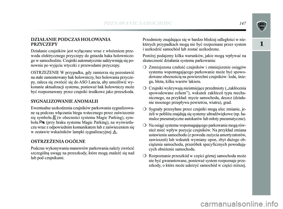 Lancia Delta 2014 Instrukcja obsługi (in Polish) POZNAWANIE SAMOCHODU147
1
DZIAŁANIE PODCZAS HOLOWANIA
PRZYCZEP Y
Działanie czujników jest wyłączane wraz z włożeniem prze-
wodu elektrycznego przyczepy do gniazda haka holownicze-
go w samochod Lancia Delta 2014 Instrukcja obsługi (in Polish) POZNAWANIE SAMOCHODU147
1
DZIAŁANIE PODCZAS HOLOWANIA
PRZYCZEP Y
Działanie czujników jest wyłączane wraz z włożeniem prze-
wodu elektrycznego przyczepy do gniazda haka holownicze-
go w samochod