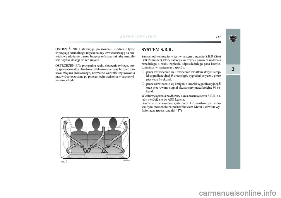 Lancia Delta 2014 Instrukcja obsługi (in Polish) BEZPIECZEŃSTWO
157
2
OSTRZEŻENIE Ustawiając, po złożeniu, siedzenie tylne
w pozycję normalnego użycia należy zwracać uwagę na pra-
widłowe ułożenie pasów bezpieczeństwa, tak aby umożli Lancia Delta 2014 Instrukcja obsługi (in Polish) BEZPIECZEŃSTWO
157
2
OSTRZEŻENIE Ustawiając, po złożeniu, siedzenie tylne
w pozycję normalnego użycia należy zwracać uwagę na pra-
widłowe ułożenie pasów bezpieczeństwa, tak aby umożli
