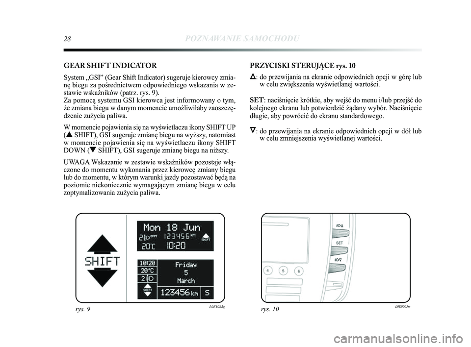 Lancia Delta 2014 Instrukcja obsługi (in Polish) 28POZNAWANIE SAMOCHODU
GEAR SHIF T INDICATOR
System „GSI” (Gear Shift Indicator) sugeruje kierowcy zmia-
nę biegu za pośrednictwem odpowiedniego wskazania w ze-
stawie wska\bników (patrz. rys. Lancia Delta 2014 Instrukcja obsługi (in Polish) 28POZNAWANIE SAMOCHODU
GEAR SHIF T INDICATOR
System „GSI” (Gear Shift Indicator) sugeruje kierowcy zmia-
nę biegu za pośrednictwem odpowiedniego wskazania w ze-
stawie wska\bników (patrz. rys.