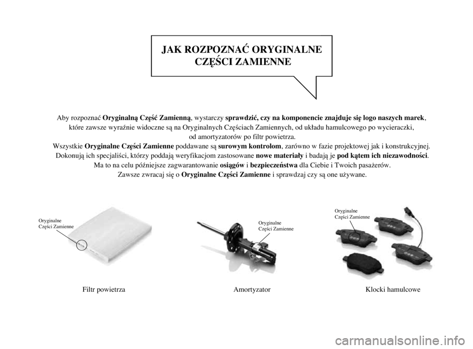 Lancia Delta 2014 Instrukcja obsługi (in Polish) 001-154 Delta PL 1ed 27/01/14 15.12 Pagina 2JAK ROZPOZNAĆ ORYGINALNE
CZĘŚCI ZAMIENNEFiltr powietrza Oryginalne
Części ZamienneAmortyzatorOryginalne
Części ZamienneKlocki hamulcoweOrygina Lancia Delta 2014 Instrukcja obsługi (in Polish) 001-154 Delta PL 1ed 27/01/14 15.12 Pagina 2JAK ROZPOZNAĆ ORYGINALNE
CZĘŚCI ZAMIENNEFiltr powietrza Oryginalne
Części ZamienneAmortyzatorOryginalne
Części ZamienneKlocki hamulcoweOrygina