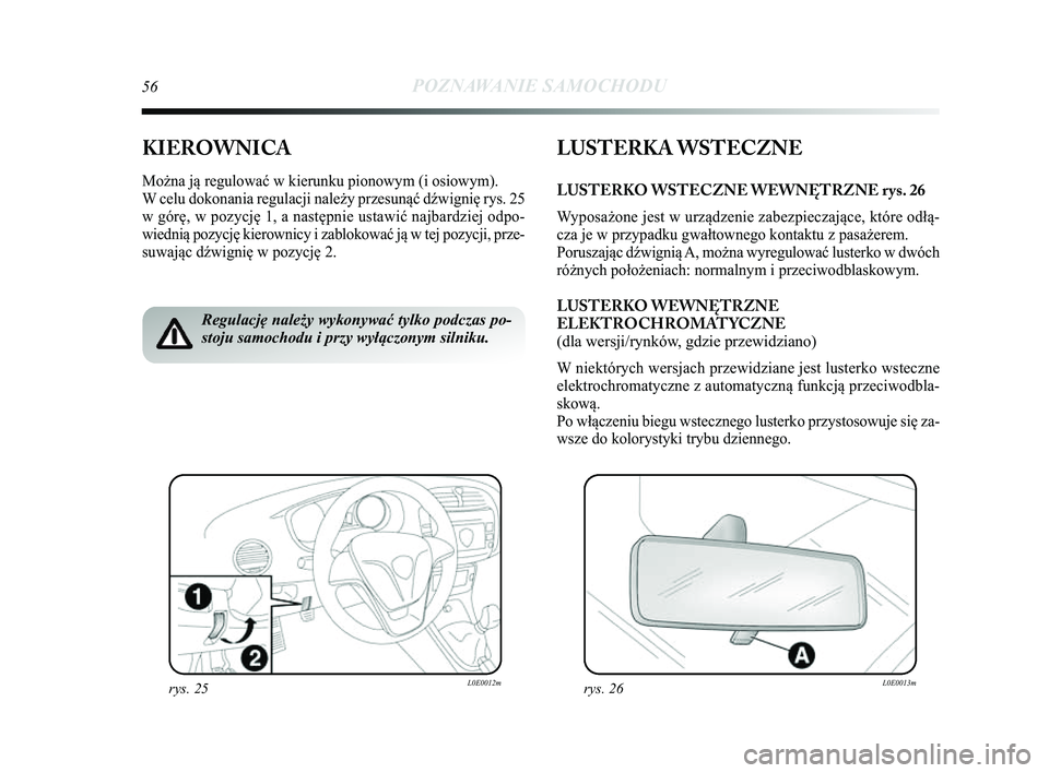 Lancia Delta 2014 Instrukcja obsługi (in Polish) 56POZNAWANIE SAMOCHODU
KIEROWNICA
Można ją regulować w kierunku pionowym (i osiowym).
W celu dokonania regulacji należy przesunąć d\bwignię rys. 25\Ć
w górę, w pozycję 1, a następnie ustaw Lancia Delta 2014 Instrukcja obsługi (in Polish) 56POZNAWANIE SAMOCHODU
KIEROWNICA
Można ją regulować w kierunku pionowym (i osiowym).
W celu dokonania regulacji należy przesunąć d\bwignię rys. 25\Ć
w górę, w pozycję 1, a następnie ustaw