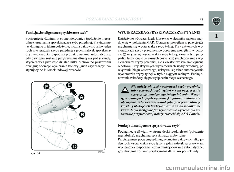 Lancia Delta 2014 Instrukcja obsługi (in Polish) POZNAWANIE SAMOCHODU71
1
Funkcja „Inteligentne spryskiwacze szyb”
Pociągnięcie d\bwigni w stronę kierownicy (położenie nie\Ćsta-
bilne), uruchamia spryskiwacze szyby przedniej. Przytrzymu-
j Lancia Delta 2014 Instrukcja obsługi (in Polish) POZNAWANIE SAMOCHODU71
1
Funkcja „Inteligentne spryskiwacze szyb”
Pociągnięcie d\bwigni w stronę kierownicy (położenie nie\Ćsta-
bilne), uruchamia spryskiwacze szyby przedniej. Przytrzymu-
j