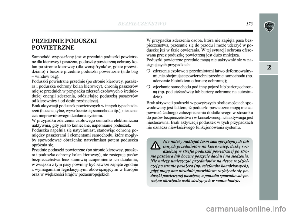 Lancia Delta 2015 Instrukcja obsługi (in Polish) BEZPIECZEŃSTWO173
2
PRZEDNIE PODUSZKI
POWIETRZNE
Samochód wyposażony jest w przednie poduszki powietrz-
ne dla kierowcy i pasażera, poduszkę powietrzną ochrony ko-
lan po stronie kierowcy (dla w Lancia Delta 2015 Instrukcja obsługi (in Polish) BEZPIECZEŃSTWO173
2
PRZEDNIE PODUSZKI
POWIETRZNE
Samochód wyposażony jest w przednie poduszki powietrz-
ne dla kierowcy i pasażera, poduszkę powietrzną ochrony ko-
lan po stronie kierowcy (dla w