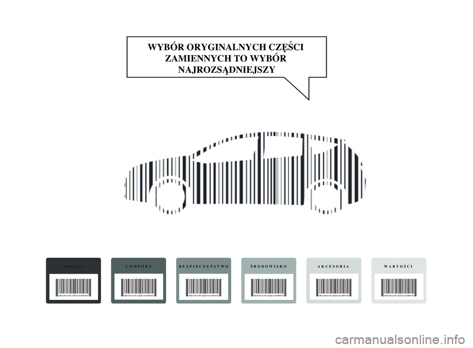 Lancia Delta 2015 Instrukcja obsługi (in Polish) WYBÓR ORYGINALNYCH CZĘŚCI ZAMIENNYCH TO WYBÓR NAJROZSĄDNIEJSZY
OSIĄGI
ORYGINALNE CZĘŚCI ZAMIENNE
COMFORTBEZPIECZEŃSTWOŚRODOWISKOAKCESORIAWARTOŚCI
ORYGINALNE CZĘŚCI ZAMIENNE ORYGINALNE CZ Lancia Delta 2015 Instrukcja obsługi (in Polish) WYBÓR ORYGINALNYCH CZĘŚCI ZAMIENNYCH TO WYBÓR NAJROZSĄDNIEJSZY
OSIĄGI
ORYGINALNE CZĘŚCI ZAMIENNE
COMFORTBEZPIECZEŃSTWOŚRODOWISKOAKCESORIAWARTOŚCI
ORYGINALNE CZĘŚCI ZAMIENNE ORYGINALNE CZ
