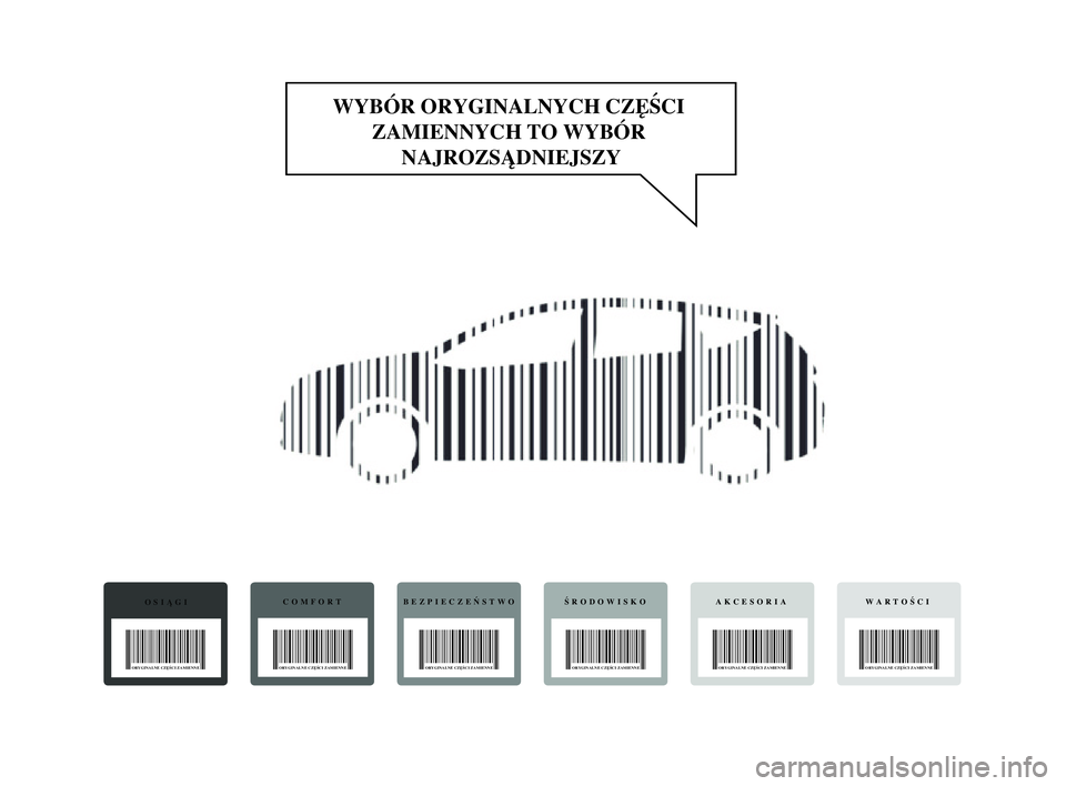 Lancia Delta 2015  Instrukcja obsługi (in Polish) WYBÓR ORYGINALNYCH CZĘŚCI ZAMIENNYCH TO WYBÓR NAJROZSĄDNIEJSZY
OSIĄGI
ORYGINALNE CZĘŚCI ZAMIENNE
COMFORTBEZPIECZEŃSTWOŚRODOWISKOAKCESORIAWARTOŚCI
ORYGINALNE CZĘŚCI ZAMIENNE ORYGINALNE CZ�