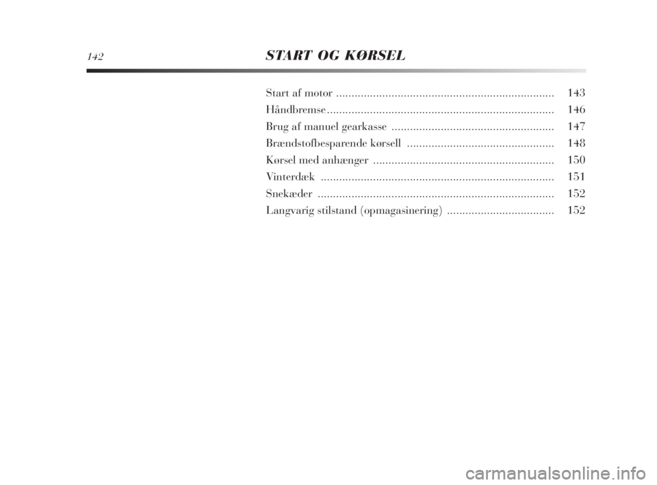 Lancia Delta 2009  Brugs- og vedligeholdelsesvejledning (in Danish) 142START OG KØRSEL
Start af motor....................................................................... 143
Håndbremse.......................................................................... 146

