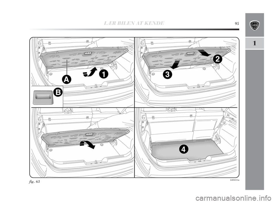 Lancia Delta 2010 Brugs- og vedligeholdelsesvejledning (in Danish) LÆR BILEN AT KENDE95
1
fig. 63L0E0221m
001-142 Delta 1ed DA 11-11-2009 16:05 Pagina 95 Lancia Delta 2010 Brugs- og vedligeholdelsesvejledning (in Danish) LÆR BILEN AT KENDE95
1
fig. 63L0E0221m
001-142 Delta 1ed DA 11-11-2009 16:05 Pagina 95