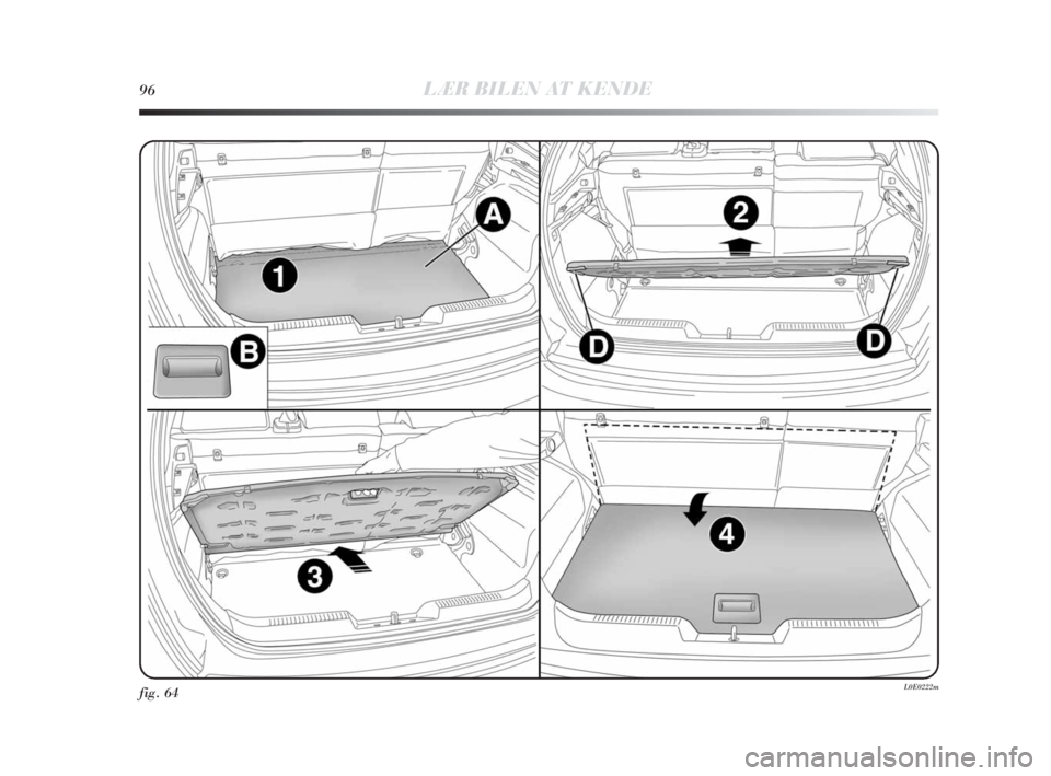 Lancia Delta 2010 Brugs- og vedligeholdelsesvejledning (in Danish) 96LÆR BILEN AT KENDE
fig. 64L0E0222m
001-142 Delta 1ed DA 11-11-2009 16:05 Pagina 96 Lancia Delta 2010 Brugs- og vedligeholdelsesvejledning (in Danish) 96LÆR BILEN AT KENDE
fig. 64L0E0222m
001-142 Delta 1ed DA 11-11-2009 16:05 Pagina 96