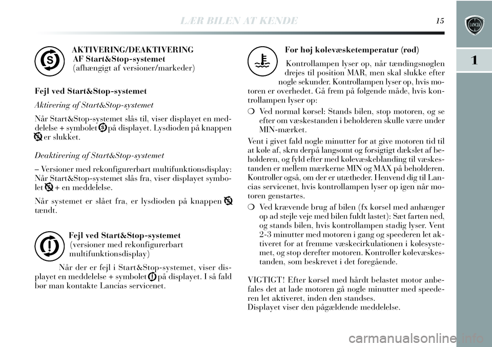 Lancia Delta 2012  Brugs- og vedligeholdelsesvejledning (in Danish) LÆR BILEN AT KENDE15
1
AKTIVERING/DEAKTIVERING
AF Start&Stop-systemet
(afhængigt af versioner/markeder)
Fejl ved Start&Stop-systemet
Aktivering af Start&Stop-systemet
Når Start&Stop-systemet slås 