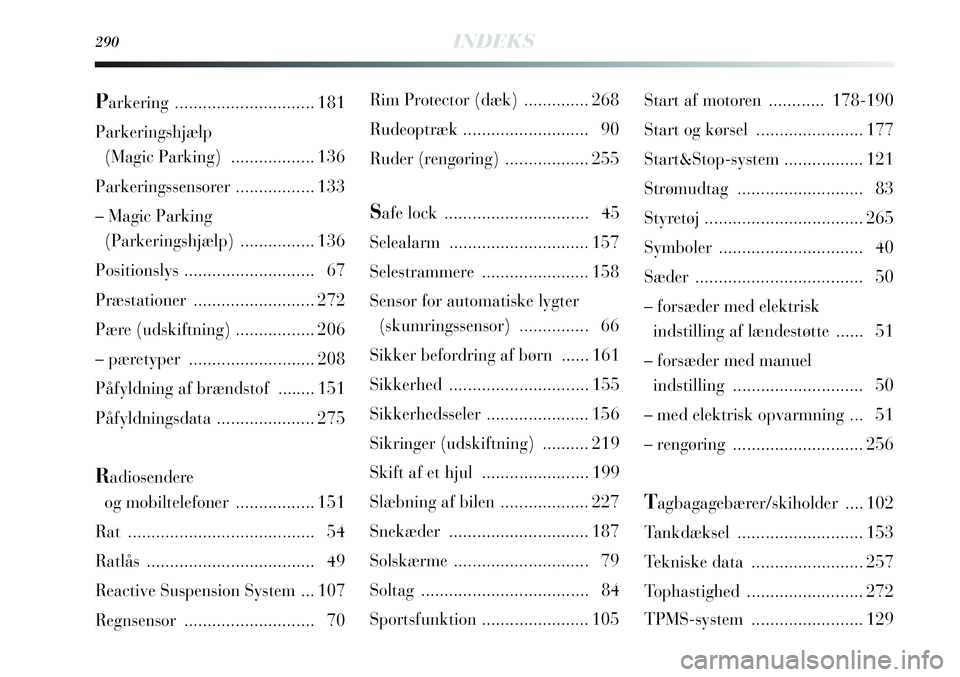 Lancia Delta 2012  Brugs- og vedligeholdelsesvejledning (in Danish) 290INDEKS
Rim Protector (dæk) .............. 268
Rudeoptræk........................... 90
Ruder (rengøring).................. 255
Safe lock  ............................... 45
Selealarm ...........