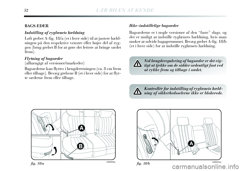 Lancia Delta 2013  Brugs- og vedligeholdelsesvejledning (in Danish) 52LÆR BILEN AT KENDE
BAGSÆDER
Indstilling af ryglænets hældning
Løft grebet A-fig. 18/a (et i hver side) til at justere hæld-
ningen på den respektive venstre eller højre del af ryg-
gen (brug