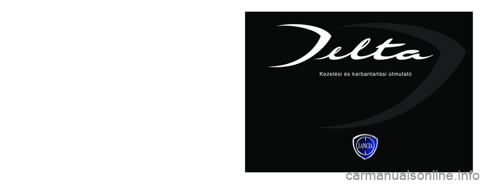 Lancia Delta 2010  Kezelési és karbantartási útmutató (in Hungarian) A kiadványban szereplŒ adatok tájékoztató jelleg¦ek. A Lancia fenntartja a jogot arra, hogy a kiadványban ismertetett modelleken m¦szaki 
vagy kereskedelmi okok miatt bármikor módosítást v