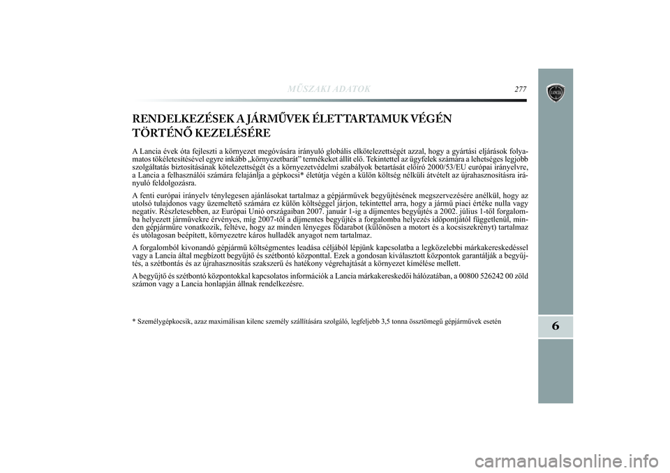 Lancia Delta 2014 Kezelési és karbantartási útmutató (in Hungarian) MŰSZAKI ADATOK
277
6
RENDELKEZÉSEK A JÁRMŰVEK ÉLETTARTAMUK VÉGÉN
TÖRTÉNŐ KEZELÉSÉREA Lancia évek óta fejleszti a környezet megóvására irá\
nyuló globális elkötelezettségét az Lancia Delta 2014 Kezelési és karbantartási útmutató (in Hungarian) MŰSZAKI ADATOK
277
6
RENDELKEZÉSEK A JÁRMŰVEK ÉLETTARTAMUK VÉGÉN
TÖRTÉNŐ KEZELÉSÉREA Lancia évek óta fejleszti a környezet megóvására irá\
nyuló globális elkötelezettségét az