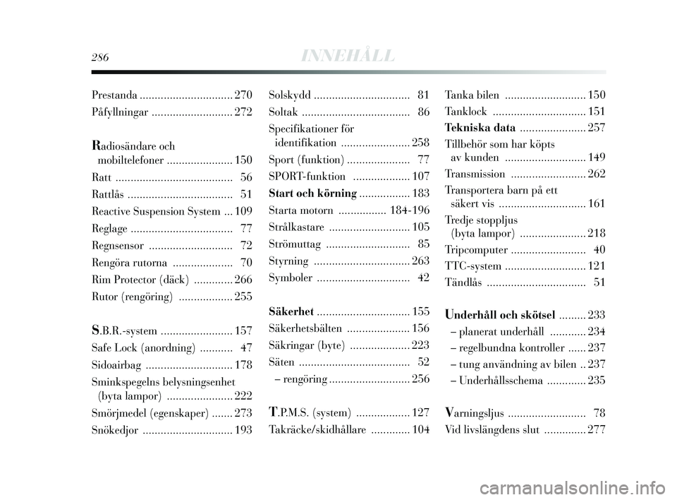 Lancia Delta 2015  Drift- och underhållshandbok (in Swedish) 286INNEHÅLL
Solskydd ................................ 81
Soltak .................................... 86
Specifikationer för  identifikation ....................... 258
Sport (funkt ion).............