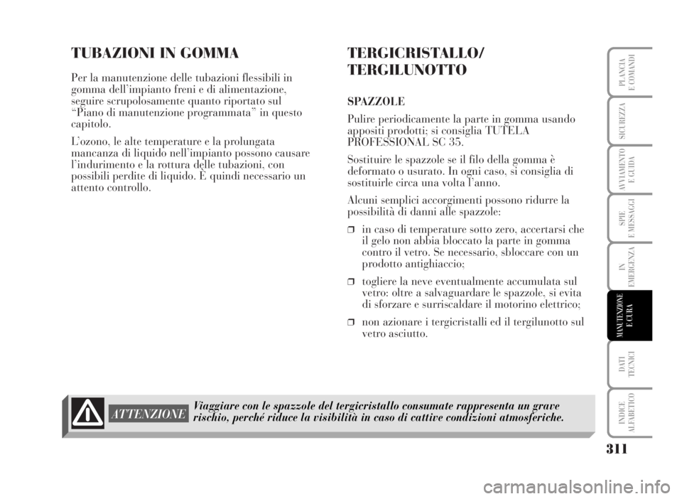 Lancia Musa 2007 Libretto Uso Manutenzione (in Italian) TUBAZIONI IN GOMMA
Per la manutenzione delle tubazioni flessibili in
gomma dell’impianto freni e di alimentazione,
seguire scrupolosamente quanto riportato sul
“Piano di manutenzione programmata Lancia Musa 2007 Libretto Uso Manutenzione (in Italian) TUBAZIONI IN GOMMA
Per la manutenzione delle tubazioni flessibili in
gomma dell’impianto freni e di alimentazione,
seguire scrupolosamente quanto riportato sul
“Piano di manutenzione programmata