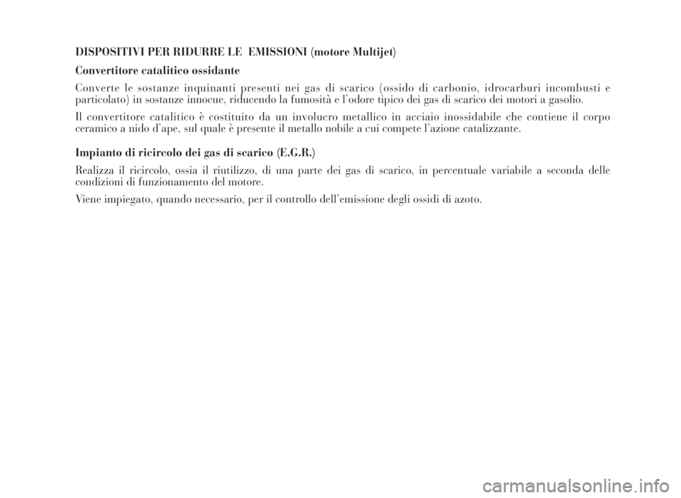Lancia Musa 2007 Libretto Uso Manutenzione (in Italian) DISPOSITIVI PER RIDURRE LE EMISSIONI (motore Multijet)
Convertitore catalitico ossidante
Converte le sostanze inquinanti presenti nei gas di scarico (ossido di carbonio, idrocarburi incombusti e
part Lancia Musa 2007 Libretto Uso Manutenzione (in Italian) DISPOSITIVI PER RIDURRE LE EMISSIONI (motore Multijet)
Convertitore catalitico ossidante
Converte le sostanze inquinanti presenti nei gas di scarico (ossido di carbonio, idrocarburi incombusti e
part