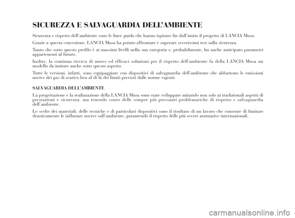 Lancia Musa 2009 Libretto Uso Manutenzione (in Italian) SICUREZZA E SALVAGUARDIA DELL’AMBIENTE
Sicurezza e rispetto dell’ambiente sono le linee guida che hanno ispirato fin dall’inizio il progetto di LANCIA Musa.
Grazie a questa concezione, LANCIA Mu Lancia Musa 2009 Libretto Uso Manutenzione (in Italian) SICUREZZA E SALVAGUARDIA DELL’AMBIENTE
Sicurezza e rispetto dell’ambiente sono le linee guida che hanno ispirato fin dall’inizio il progetto di LANCIA Musa.
Grazie a questa concezione, LANCIA Mu