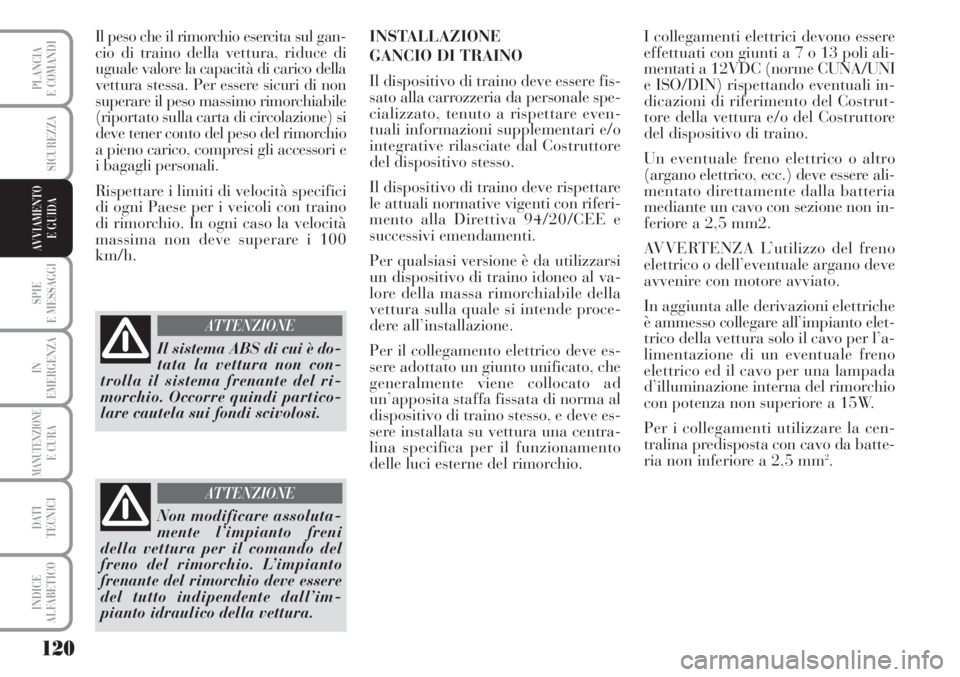 Lancia Musa 2010 Libretto Uso Manutenzione (in Italian) 120
SPIE
E MESSAGGI
IN
EMERGENZA
MANUTENZIONEE CURA
DATI
TECNICI
INDICE
ALFABETICO
PLANCIA
E COMANDI
SICUREZZA
AVVIAMENTO
E GUIDA
Il peso che il rimorchio esercita sul gan-
cio di traino della vettu Lancia Musa 2010 Libretto Uso Manutenzione (in Italian) 120
SPIE
E MESSAGGI
IN
EMERGENZA
MANUTENZIONEE CURA
DATI
TECNICI
INDICE
ALFABETICO
PLANCIA
E COMANDI
SICUREZZA
AVVIAMENTO
E GUIDA
Il peso che il rimorchio esercita sul gan-
cio di traino della vettu