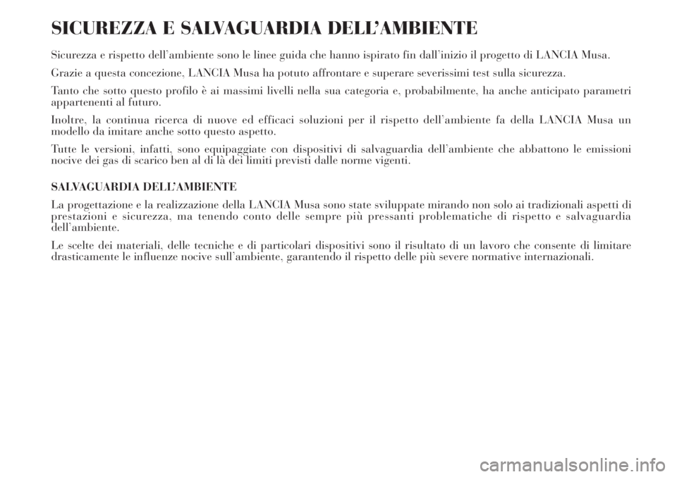 Lancia Musa 2010 Libretto Uso Manutenzione (in Italian) SICUREZZA E SALVAGUARDIA DELL’AMBIENTE
Sicurezza e rispetto dell’ambiente sono le linee guida che hanno ispirato fin dall’inizio il progetto di LANCIA Musa.
Grazie a questa concezione, LANCIA Mu Lancia Musa 2010 Libretto Uso Manutenzione (in Italian) SICUREZZA E SALVAGUARDIA DELL’AMBIENTE
Sicurezza e rispetto dell’ambiente sono le linee guida che hanno ispirato fin dall’inizio il progetto di LANCIA Musa.
Grazie a questa concezione, LANCIA Mu
