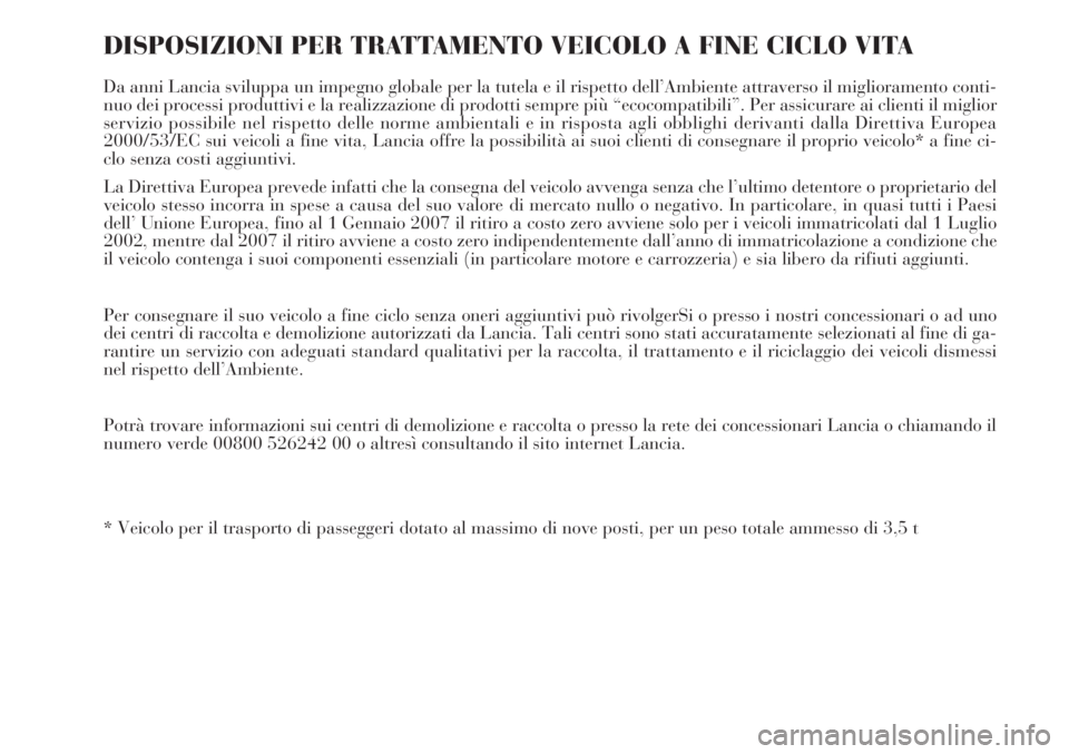 Lancia Musa 2010  Libretto Uso Manutenzione (in Italian) DISPOSIZIONI PER TRATTAMENTO VEICOLO A FINE CICLO VITA
Da anni Lancia sviluppa un impegno globale per la tutela e il rispetto dell’Ambiente attraverso il miglioramento conti-
nuo dei processi produt