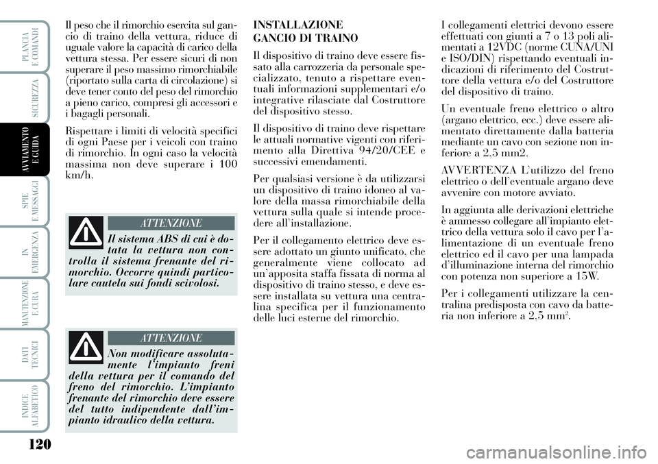 Lancia Musa 2011 Libretto Uso Manutenzione (in Italian) 120
SPIE
E MESSAGGI
IN
EMERGENZA
MANUTENZIONEE CURA
DATI
TECNICI
INDICE
ALFABETICO
PLANCIA
E COMANDI
SICUREZZA
AVVIAMENTO
E GUIDA
Il peso che il rimorchio esercita sul gan-
cio di traino della vettu Lancia Musa 2011 Libretto Uso Manutenzione (in Italian) 120
SPIE
E MESSAGGI
IN
EMERGENZA
MANUTENZIONEE CURA
DATI
TECNICI
INDICE
ALFABETICO
PLANCIA
E COMANDI
SICUREZZA
AVVIAMENTO
E GUIDA
Il peso che il rimorchio esercita sul gan-
cio di traino della vettu