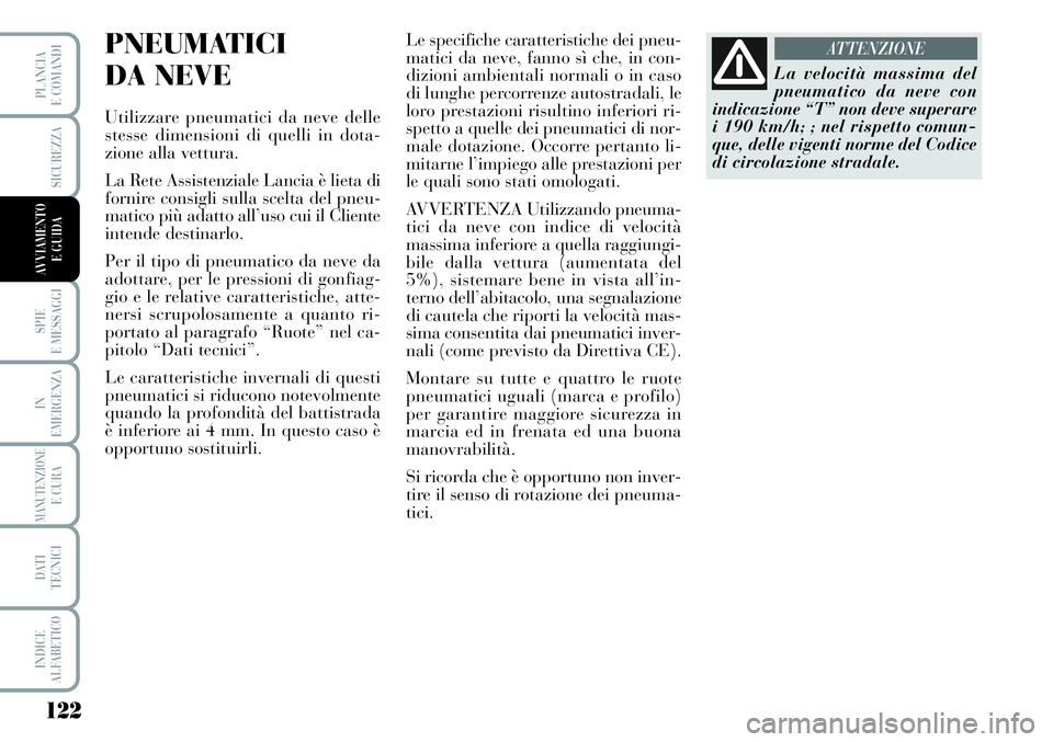 Lancia Musa 2011 Libretto Uso Manutenzione (in Italian) 122
SPIE
E MESSAGGI
IN
EMERGENZA
MANUTENZIONEE CURA
DATI
TECNICI
INDICE
ALFABETICO
PLANCIA
E COMANDI
SICUREZZA
AVVIAMENTO
E GUIDA
PNEUMATICI
DA NEVE
Utilizzare pneumatici da neve delle
stesse dimen Lancia Musa 2011 Libretto Uso Manutenzione (in Italian) 122
SPIE
E MESSAGGI
IN
EMERGENZA
MANUTENZIONEE CURA
DATI
TECNICI
INDICE
ALFABETICO
PLANCIA
E COMANDI
SICUREZZA
AVVIAMENTO
E GUIDA
PNEUMATICI
DA NEVE
Utilizzare pneumatici da neve delle
stesse dimen