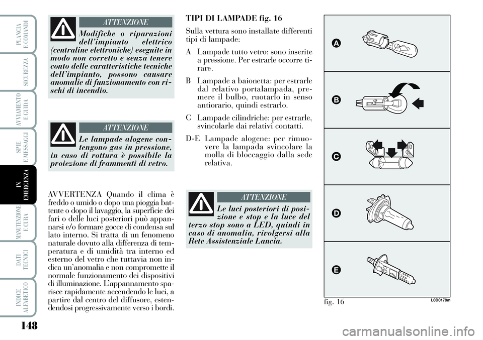 Lancia Musa 2011 Libretto Uso Manutenzione (in Italian) 148
SPIE
E MESSAGGI
MANUTENZIONEE CURA
DATI
TECNICI
INDICE
ALFABETICO
PLANCIA
E COMANDI
SICUREZZA
AVVIAMENTO
E GUIDA
IN
EMERGENZA
Modifiche o riparazioni
dell’impianto elettrico
(centraline elettr Lancia Musa 2011 Libretto Uso Manutenzione (in Italian) 148
SPIE
E MESSAGGI
MANUTENZIONEE CURA
DATI
TECNICI
INDICE
ALFABETICO
PLANCIA
E COMANDI
SICUREZZA
AVVIAMENTO
E GUIDA
IN
EMERGENZA
Modifiche o riparazioni
dell’impianto elettrico
(centraline elettr