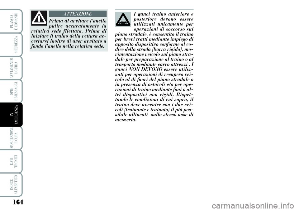 Lancia Musa 2011  Libretto Uso Manutenzione (in Italian) 164
SPIE
E MESSAGGI
MANUTENZIONEE CURA
DATI 
TECNICI
INDICE
ALFABETICO
PLANCIA
E COMANDI
SICUREZZA
AVVIAMENTO 
E GUIDA
IN
EMERGENZA
Prima di avvitare l’anello
pulire accuratamente la
relativa sede f