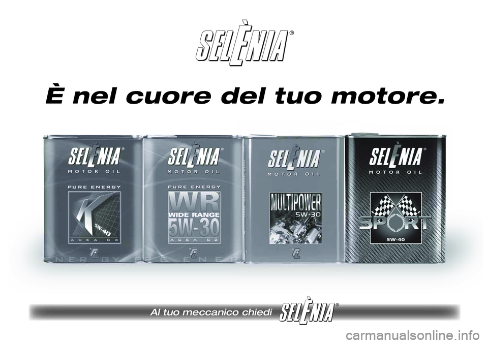 Lancia Musa 2011 Libretto Uso Manutenzione (in Italian) ®
Al tuo meccanico chiedi
®
È nel cuore del tuo motore. Lancia Musa 2011 Libretto Uso Manutenzione (in Italian) ®
Al tuo meccanico chiedi
®
È nel cuore del tuo motore.
