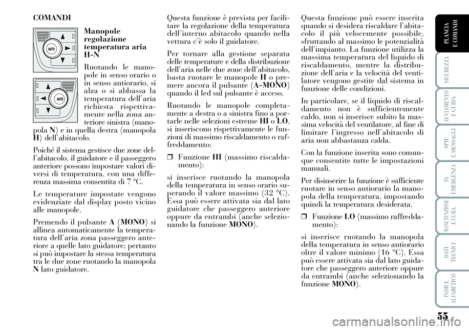 Lancia Musa 2011 Libretto Uso Manutenzione (in Italian) 55
SICUREZZA
AVVIAMENTO
E GUIDA
SPIE
E MESSAGGI
IN
EMERGENZA
MANUTENZIONEE CURA
DATI
TECNICI
INDICE
ALFABETICO
PLANCIA
E COMANDI
Questa funzione può essere inserita
quando si desidera riscaldare l Lancia Musa 2011 Libretto Uso Manutenzione (in Italian) 55
SICUREZZA
AVVIAMENTO
E GUIDA
SPIE
E MESSAGGI
IN
EMERGENZA
MANUTENZIONEE CURA
DATI
TECNICI
INDICE
ALFABETICO
PLANCIA
E COMANDI
Questa funzione può essere inserita
quando si desidera riscaldare l