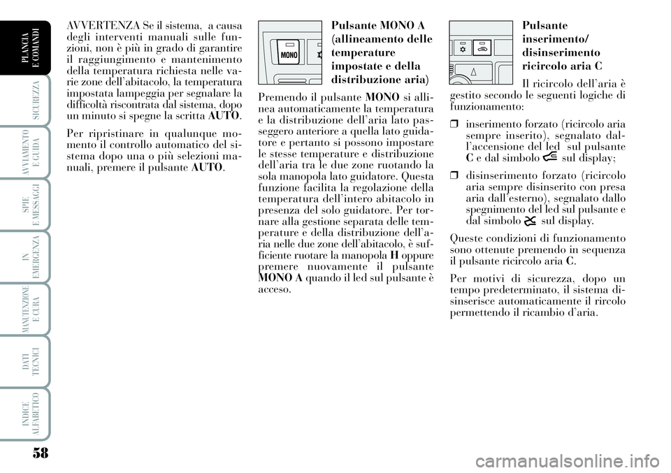 Lancia Musa 2011 Libretto Uso Manutenzione (in Italian) 58
SICUREZZA
AVVIAMENTO
E GUIDA
SPIE
E MESSAGGI
IN
EMERGENZA
MANUTENZIONEE CURA
DATI
TECNICI
INDICE
ALFABETICO
PLANCIA
E COMANDI
Pulsante
inserimento/
disinserimento
ricircolo aria C
Il ricircolo d Lancia Musa 2011 Libretto Uso Manutenzione (in Italian) 58
SICUREZZA
AVVIAMENTO
E GUIDA
SPIE
E MESSAGGI
IN
EMERGENZA
MANUTENZIONEE CURA
DATI
TECNICI
INDICE
ALFABETICO
PLANCIA
E COMANDI
Pulsante
inserimento/
disinserimento
ricircolo aria C
Il ricircolo d