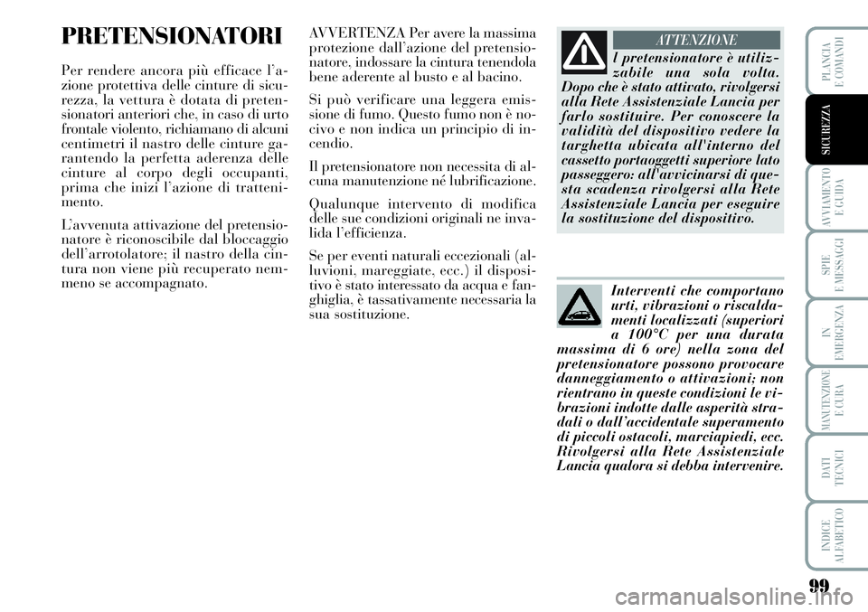 Lancia Musa 2011 Libretto Uso Manutenzione (in Italian) 99
AVVIAMENTO
E GUIDA
SPIE
E MESSAGGI
IN
EMERGENZA
MANUTENZIONEE CURA
DATI
TECNICI
INDICE
ALFABETICO
PLANCIA
E COMANDI
SICUREZZA
PRETENSIONATORI
Per rendere ancora più efficace l’a-
zione protett Lancia Musa 2011 Libretto Uso Manutenzione (in Italian) 99
AVVIAMENTO
E GUIDA
SPIE
E MESSAGGI
IN
EMERGENZA
MANUTENZIONEE CURA
DATI
TECNICI
INDICE
ALFABETICO
PLANCIA
E COMANDI
SICUREZZA
PRETENSIONATORI
Per rendere ancora più efficace l’a-
zione protett