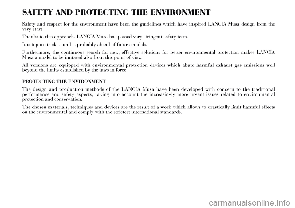 Lancia Musa 2011  Owner handbook (in English) SAFETY AND PROTECTING THE ENVIRONMENT
Safety and respect for the environment have been the guidelines which have inspired LANCIA Musa design from the
very start.
Thanks to this approach, LANCIA Musa h
