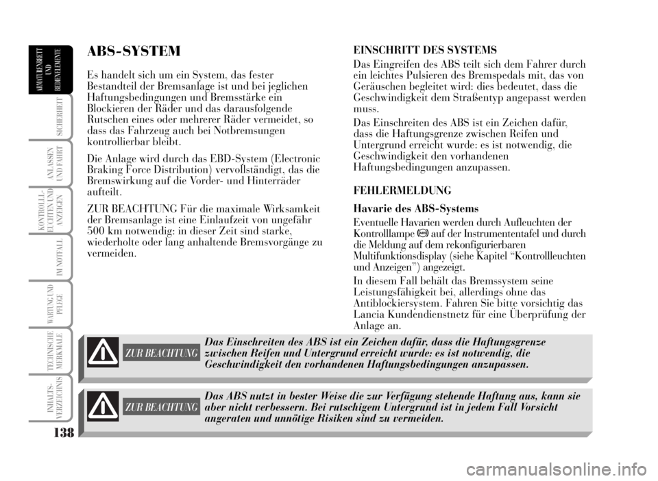 Lancia Musa 2007 Betriebsanleitung (in German) 138
SICHERHEIT
ANLASSEN
UND FAHRT
KONTROLLL-
EUCHTEN UND
ANZEIGEN
IM NOTFALL
WARTUNG UND
PFLEGE
TECHNISCHE
MERKMALE
INHALTS-
VERZEICHNIS
ARMATURENBRETT
UND
BEDIENELEMENTE
ABS-SYSTEM
Es handelt sich um Lancia Musa 2007 Betriebsanleitung (in German) 138
SICHERHEIT
ANLASSEN
UND FAHRT
KONTROLLL-
EUCHTEN UND
ANZEIGEN
IM NOTFALL
WARTUNG UND
PFLEGE
TECHNISCHE
MERKMALE
INHALTS-
VERZEICHNIS
ARMATURENBRETT
UND
BEDIENELEMENTE
ABS-SYSTEM
Es handelt sich um