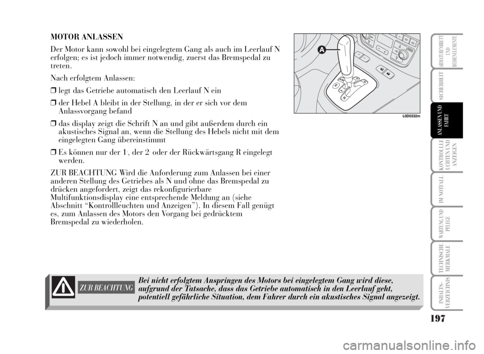 Lancia Musa 2007 Betriebsanleitung (in German) 197
KONTROLLLE
UCHTEN UND
ANZEIGEN
IM NOTFALL
WARTUNG UND
PFLEGE
TECHNISCHE
MERKMALE
INHALTS-
VERZEICHNIS
ARMATURENBRETT
UND
BEDIENELEMENTE
SICHERHEIT
ANLASSEN UND
FAHRT
MOTOR ANLASSEN
Der Motor kann Lancia Musa 2007 Betriebsanleitung (in German) 197
KONTROLLLE
UCHTEN UND
ANZEIGEN
IM NOTFALL
WARTUNG UND
PFLEGE
TECHNISCHE
MERKMALE
INHALTS-
VERZEICHNIS
ARMATURENBRETT
UND
BEDIENELEMENTE
SICHERHEIT
ANLASSEN UND
FAHRT
MOTOR ANLASSEN
Der Motor kann