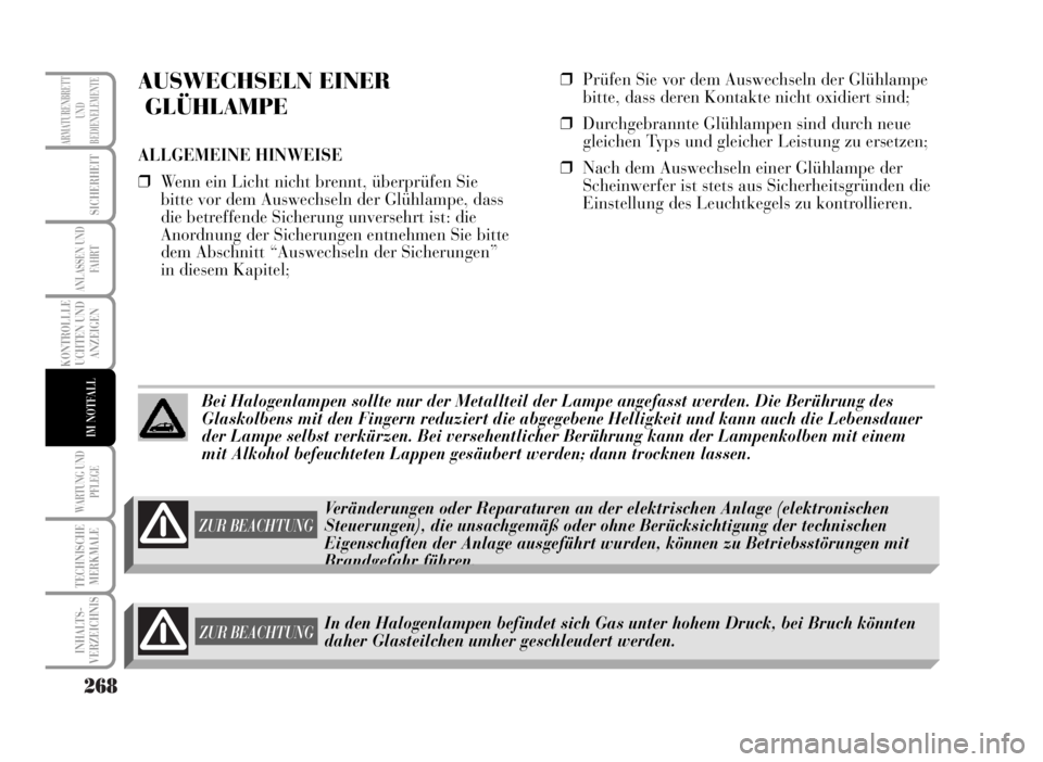 Lancia Musa 2007 Betriebsanleitung (in German) 268
KONTROLLLE
UCHTEN UND
ANZEIGEN
WARTUNG UND
PFLEGE
TECHNISCHE
MERKMALE
INHALTS-
VERZEICHNIS
ARMATURENBRETT
UND
BEDIENELEMENTE
SICHERHEIT
ANLASSEN UND
FA H R T
IM NOTFALL
AUSWECHSELN EINER
GLÜHLAMP Lancia Musa 2007 Betriebsanleitung (in German) 268
KONTROLLLE
UCHTEN UND
ANZEIGEN
WARTUNG UND
PFLEGE
TECHNISCHE
MERKMALE
INHALTS-
VERZEICHNIS
ARMATURENBRETT
UND
BEDIENELEMENTE
SICHERHEIT
ANLASSEN UND
FA H R T
IM NOTFALL
AUSWECHSELN EINER
GLÜHLAMP