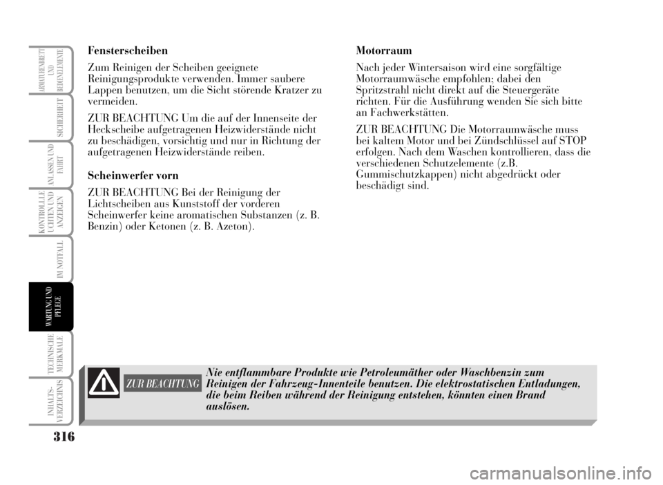 Lancia Musa 2007 Betriebsanleitung (in German) 316
KONTROLLLE
UCHTEN UND
ANZEIGEN
TECHNISCHE
MERKMALE
INHALTS-
VERZEICHNIS
ARMATURENBRETT
UND
BEDIENELEMENTE
SICHERHEIT
ANLASSEN UND
FA H R T
IM NOTFALL
WARTUNG UND
PFLEGE
Fensterscheiben
Zum Reinige Lancia Musa 2007 Betriebsanleitung (in German) 316
KONTROLLLE
UCHTEN UND
ANZEIGEN
TECHNISCHE
MERKMALE
INHALTS-
VERZEICHNIS
ARMATURENBRETT
UND
BEDIENELEMENTE
SICHERHEIT
ANLASSEN UND
FA H R T
IM NOTFALL
WARTUNG UND
PFLEGE
Fensterscheiben
Zum Reinige