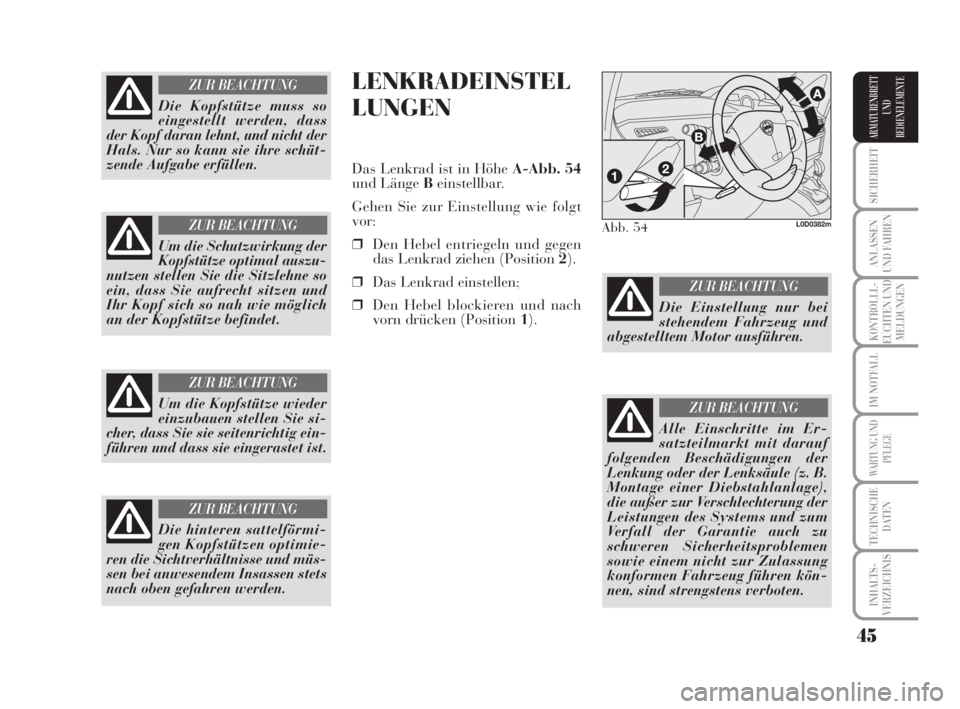 Lancia Musa 2008  Betriebsanleitung (in German) 45
SICHERHEIT
ANLASSEN
UND FAHREN
KONTROLLL-
EUCHTEN UND
MELDUNGEN
IM NOTFALL
WARTUNG UND
PFLEGE
TECHNISCHE
DATEN
INHALTS-
VERZEICHNIS
ARMATURENBRETT
UND
BEDIENELEMENTE
LENKRADEINSTEL
LUNGEN
Das Lenkr