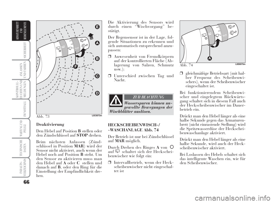 Lancia Musa 2008  Betriebsanleitung (in German) 66
SICHERHEIT
ANLASSEN
UND FAHREN
KONTROLLL-
EUCHTEN UND
MELDUNGEN
IM NOTFALL
WARTUNG UND
PFLEGE
TECHNISCHE
DATEN
INHALTS-
VERZEICHNIS
ARMATURENBRETT
UND
BEDIENELEMENTE
❒gleichmäßige Betriebsart (