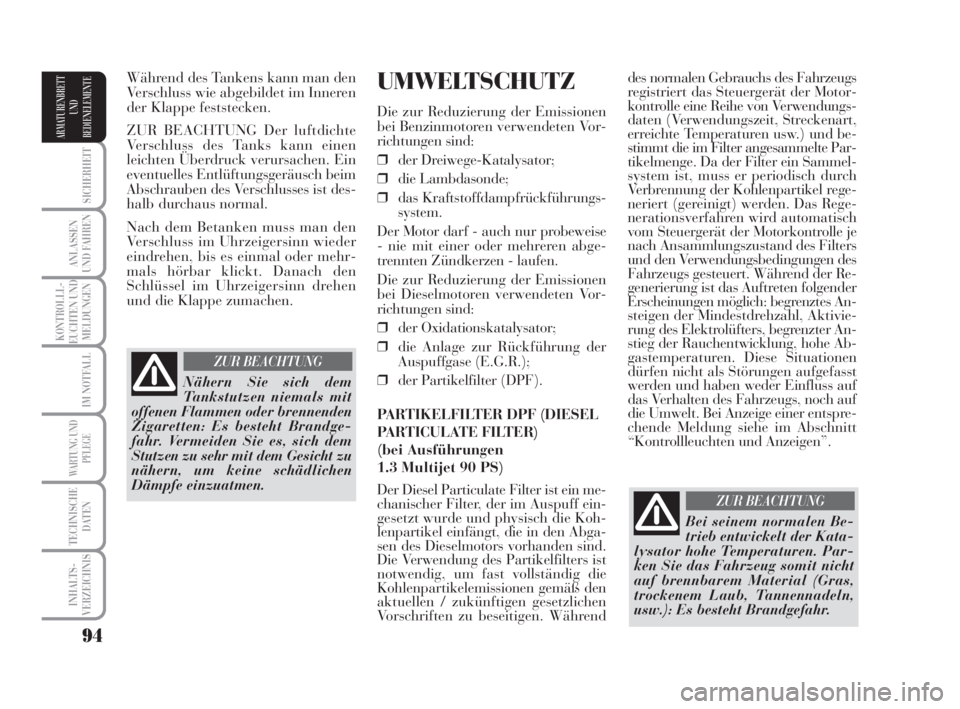 Lancia Musa 2008  Betriebsanleitung (in German) 94
SICHERHEIT
ANLASSEN
UND FAHREN
KONTROLLL-
EUCHTEN UND
MELDUNGEN
IM NOTFALL
WARTUNG UND
PFLEGE
TECHNISCHE
DATEN
INHALTS-
VERZEICHNIS
ARMATURENBRETT
UND
BEDIENELEMENTE
des normalen Gebrauchs des Fahr