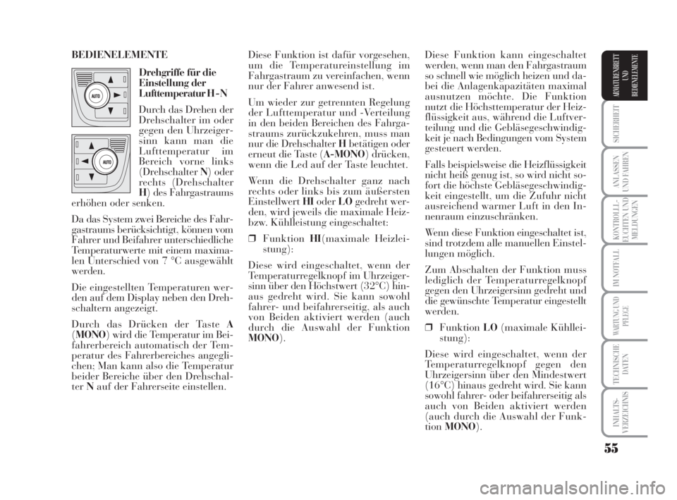 Lancia Musa 2009  Betriebsanleitung (in German) 55
SICHERHEIT
ANLASSEN
UND FAHREN
KONTROLLL-
EUCHTEN UND
MELDUNGEN
IM NOTFALL
WARTUNG UND
PFLEGE
TECHNISCHE
DATEN
INHALTS-
VERZEICHNIS
ARMATURENBRETT
UND
BEDIENELEMENTE
Diese Funktion kann eingeschalt