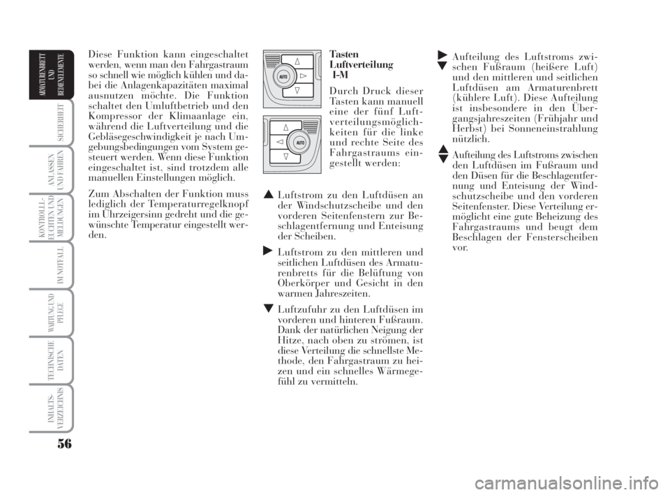 Lancia Musa 2009  Betriebsanleitung (in German) 56
SICHERHEIT
ANLASSEN
UND FAHREN
KONTROLLL-
EUCHTEN UND
MELDUNGEN
IM NOTFALL
WARTUNG UND
PFLEGE
TECHNISCHE
DATEN
INHALTS-
VERZEICHNIS
ARMATURENBRETT
UND
BEDIENELEMENTE
˙
▼Aufteilung des Luftstroms